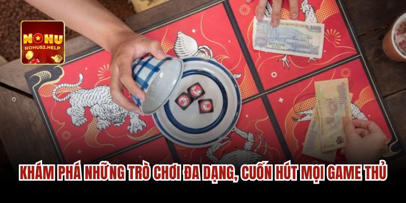 Khám phá những trò chơi đa dạng, cuốn hút mọi game thủ