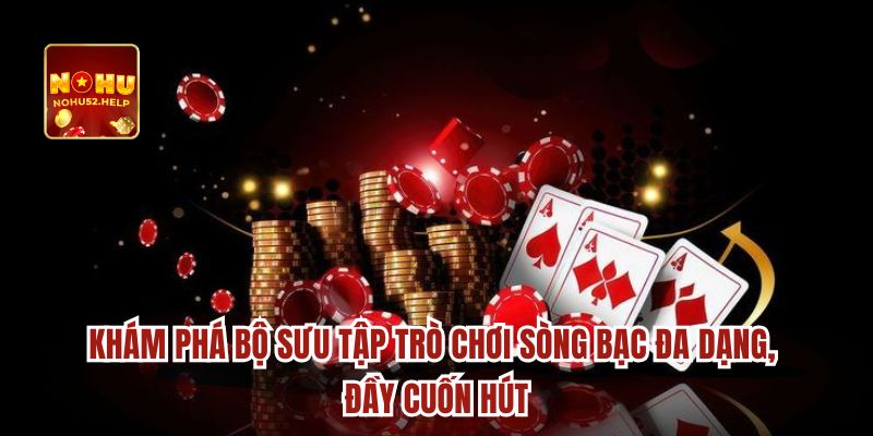 Khám phá bộ sưu tập trò chơi sòng bạc đa dạng, đầy cuốn hút