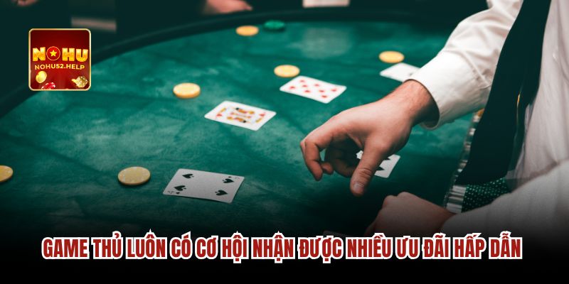 Game thủ luôn có cơ hội nhận được nhiều ưu đãi hấp dẫn 
