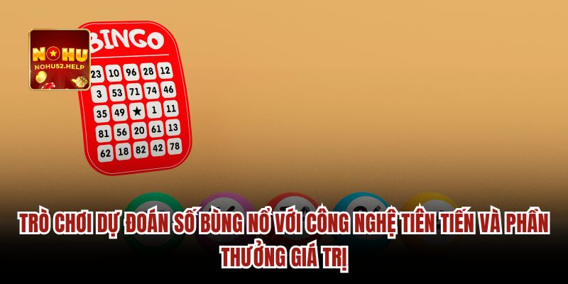 Trò chơi dự đoán số bùng nổ với công nghệ tiên tiến và phần thưởng giá trị