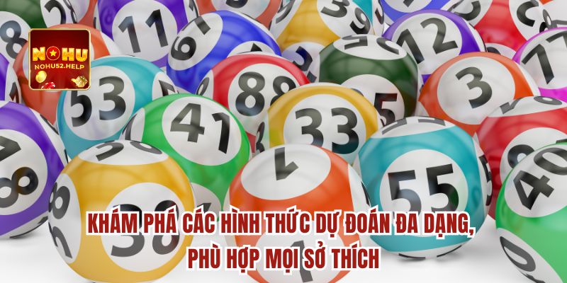 Khám phá các hình thức dự đoán đa dạng, phù hợp mọi sở thích