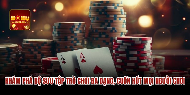 Khám phá bộ sưu tập trò chơi đa dạng, cuốn hút mọi người chơi