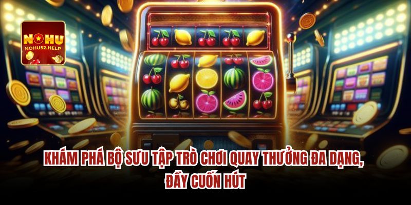 Khám phá bộ sưu tập trò chơi quay thưởng đa dạng, đầy cuốn hút