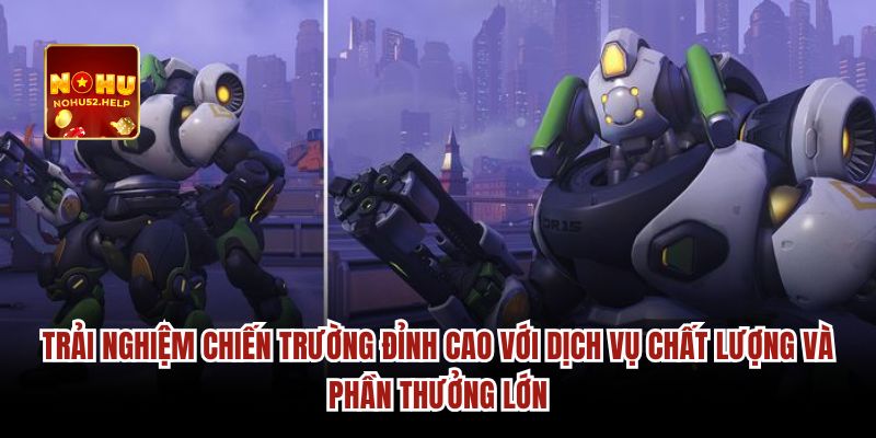 Trải nghiệm chiến trường đỉnh cao với dịch vụ chất lượng và phần thưởng lớn