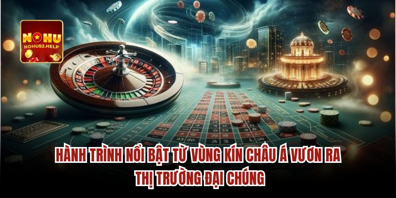 Hành trình nổi bật từ vùng kín châu Á vươn ra thị trường đại chúng