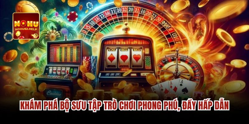 Khám phá bộ sưu tập trò chơi phong phú, đầy hấp dẫn