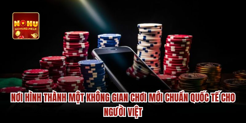 Nơi hình thành một không gian chơi mới chuẩn quốc tế cho người Việt