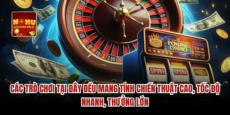 Các trò chơi tại đây đều mang tính chiến thuật cao