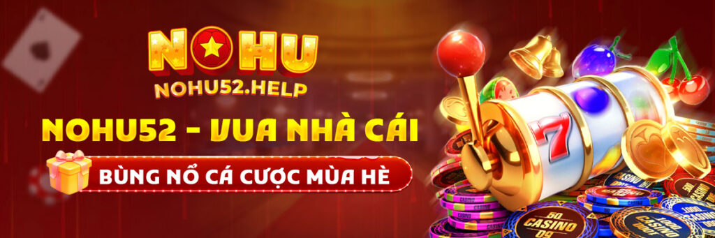 Nohu52.help – Cổng game nổ hũ uy tín với tỷ lệ trúng thưởng cao và nạp rút siêu tốc.
