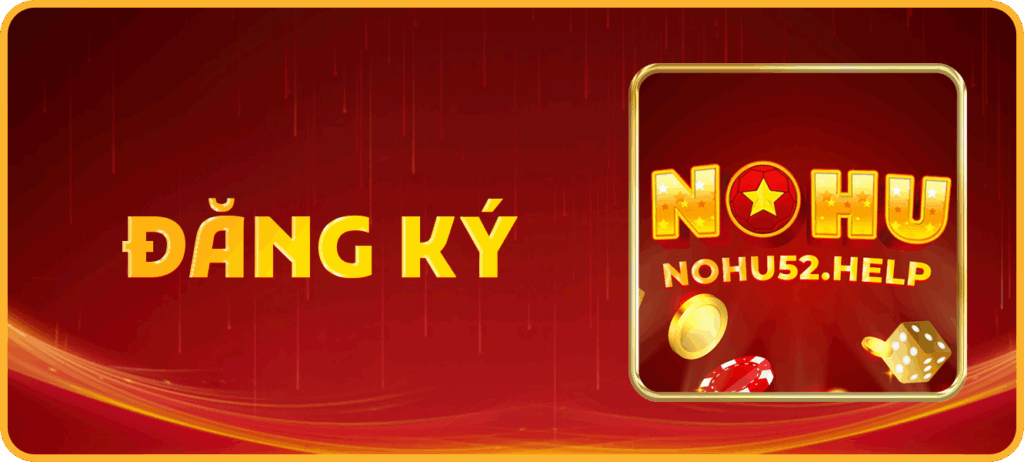 Hướng dẫn người chơi đăng ký tài khoản Nohu52 dễ dàng