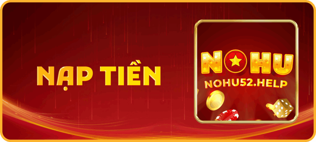 Chia sẻ cách nạp tiền Nohu52 nhanh chóng và an toàn