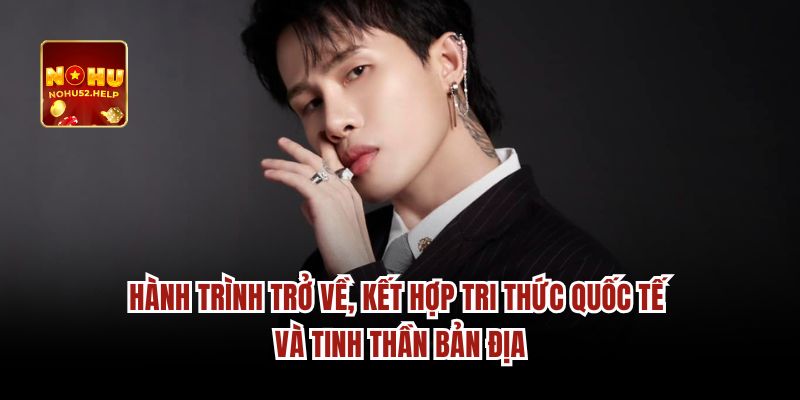 Hành trình trở về, kết hợp tri thức quốc tế và tinh thần bản địa