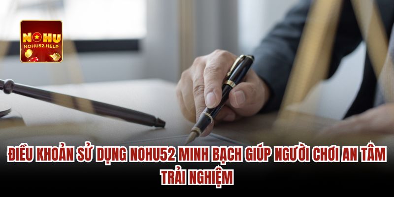 Điều khoản sử dụng Nohu52 minh bạch
