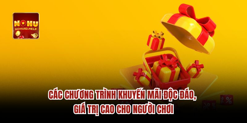 Các chương trình khuyến mãi độc đáo, giá trị cao cho người chơi