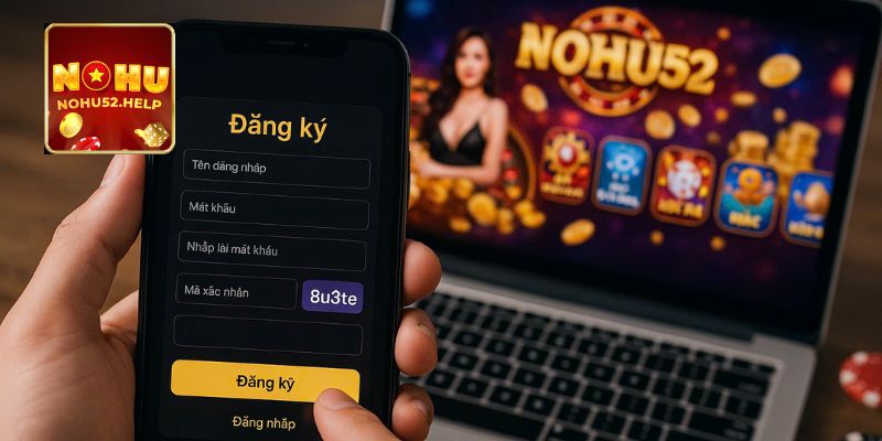 Trải nghiệm hướng dẫn đăng ký Nohu52 cá cược miễn phí ngay