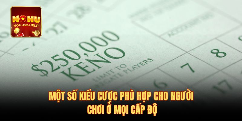 Một số kiểu cược phù hợp cho người chơi ở mọi cấp độ