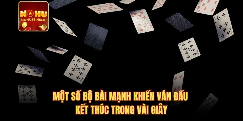 Một số bộ bài mạnh khiến ván đấu kết thúc trong vài giây