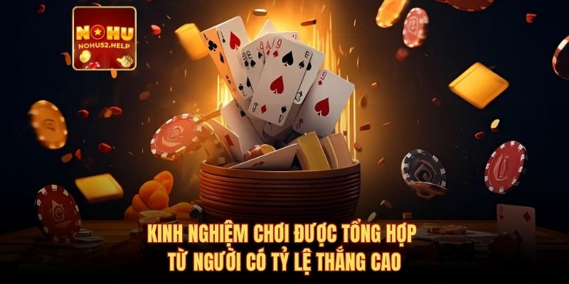 Kinh nghiệm chơi được tổng hợp từ người có tỷ lệ thắng cao