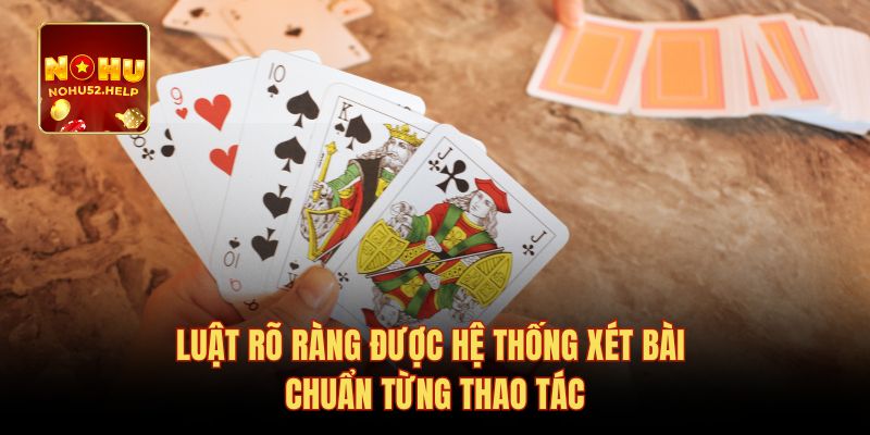 Luật rõ ràng được hệ thống xét bài chuẩn từng thao tác