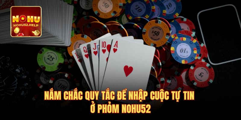 Nắm chắc quy tắc để nhập cuộc tự tin ở Phỏm Nohu52
