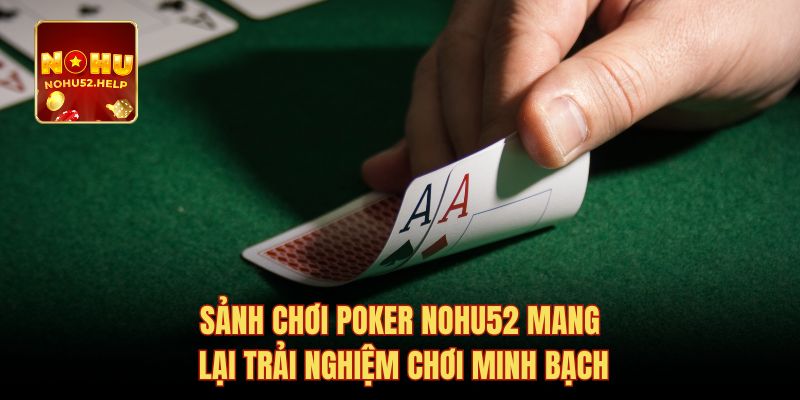 Sảnh chơi Poker Nohu52 mang lại trải nghiệm chơi minh bạch