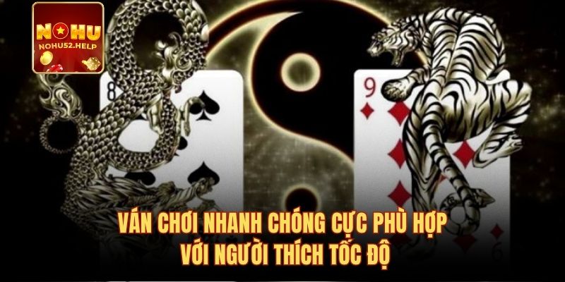 Ván chơi nhanh chóng cực phù hợp với người thích tốc độ
