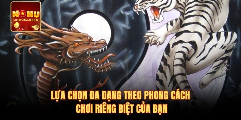 Lựa chọn đa dạng theo phong cách chơi riêng biệt của bạn