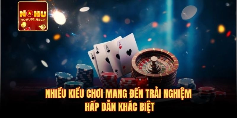 Nhiều kiểu chơi mang đến trải nghiệm hấp dẫn khác biệt