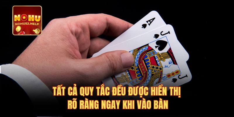 Tất cả quy tắc đều được hiển thị rõ ràng ngay khi vào bàn