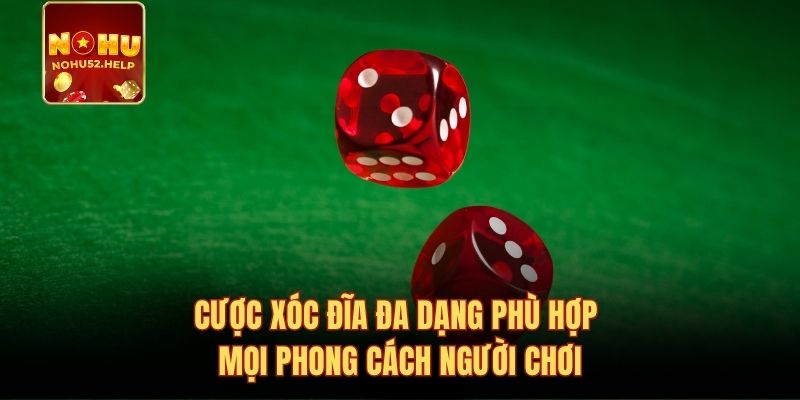 Cược xóc đĩa đa dạng phù hợp mọi phong cách người chơi